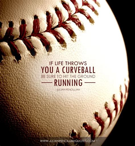 If Life Throws You A Curveball Be Sure To Hit The Ground Running