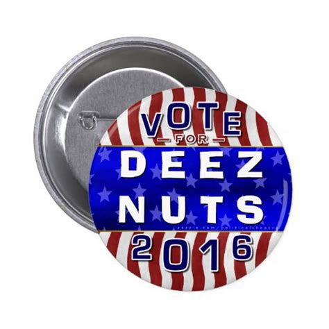 Deez Nuts President 2016 Election Funny Button Zazzle