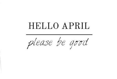 Hello April Please Be Good Pictures Photos And Images For Facebook