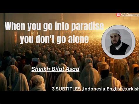 WHEN YOU GO INTO PARADISE YOU DONT GO ALONE Sheikh Bilal Asad