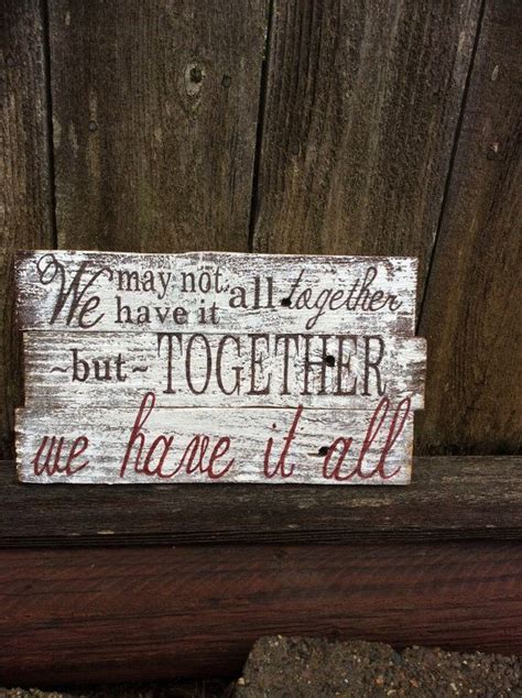 We May Not Have It All Together But Together We Have It All Rustic Sign