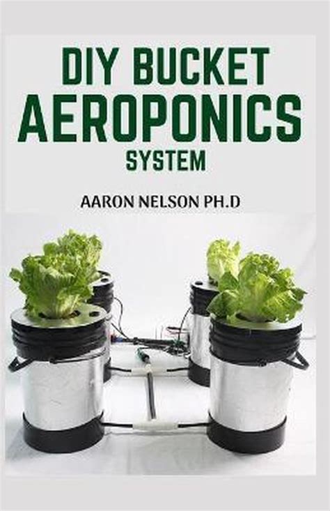Diy Bucket Aeroponics System Aaron Nelson Ph D 9798652754983