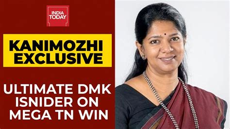 Dmk Leader Kanimozhi On Mega Tamil Nadu Win In An Exclusive Conversation With India Today Youtube