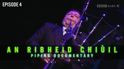 An Ribheid Chiùil Piping Documentary Episode 4 Youtube