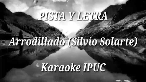 ARRODILLADO Silvio Solarte PISTA Y LETRA YouTube