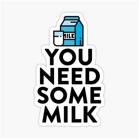 you need some milk joke sarcastic sticker by strangestreet redbubble