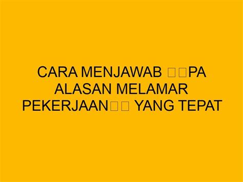 Cara Menjawab Apa Alasan Melamar Pekerjaan Yang Tepat