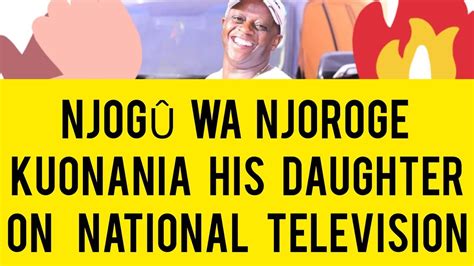 Wow Njogu Wa Njoroges Successful Biological Daughter On National