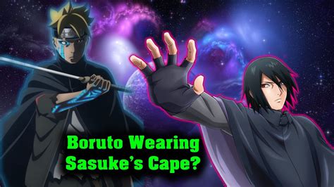 Boruto Does Not Wear Sasukes Cape In The Time Skip Explainedtheory
