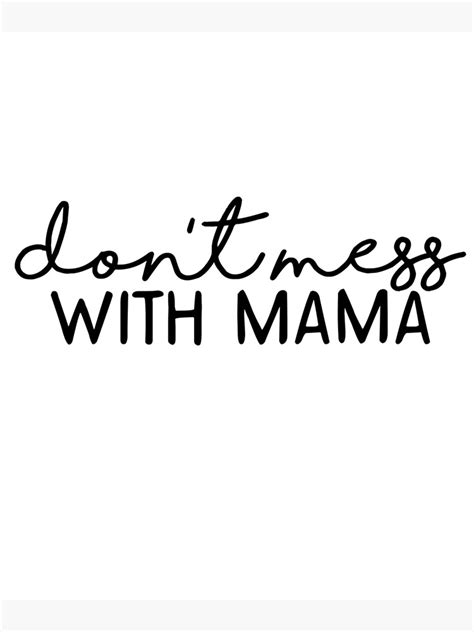 Dont Mess With Mama Mothers Day Funny T Shirt Poster For Sale By