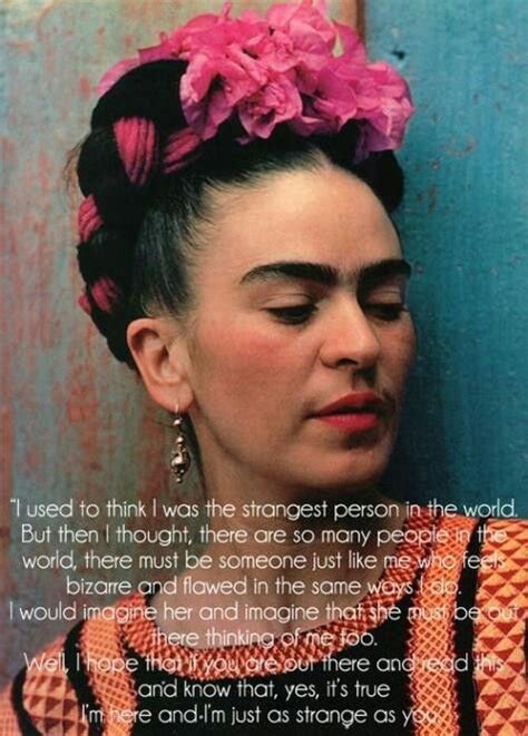 I Am Just As Strange As You Frida Kahlo Quotes Frida Quotes Frida Kahlo