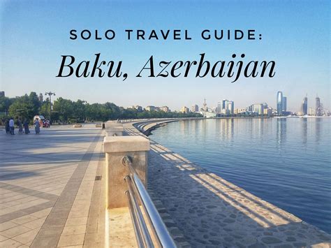 Baku Azerbaijan Complete Solo Travel Guide The Hangry Backpacker