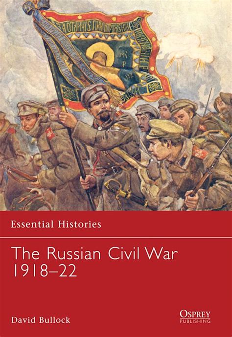 The Russian Civil War 191822 Essential Histories David Bullock