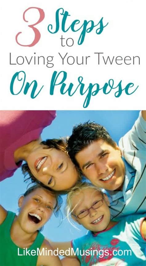 3 Steps To Loving Your Tween On Purpose Like Minded Musings