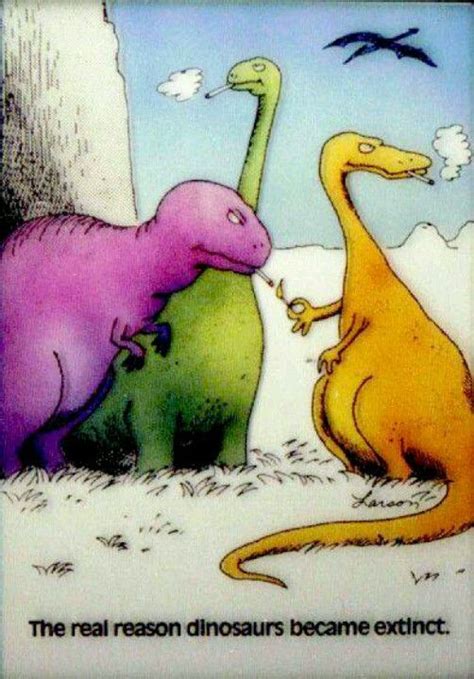 The Real Reason Dinosaurs Became Extinct Gary Larson Cartoons