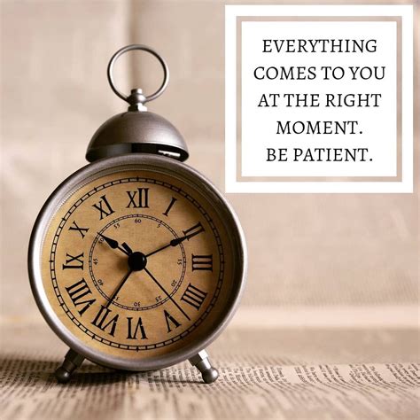 This is a gift for my. Everything Comes To You At The Right Moment. Be Patient ...