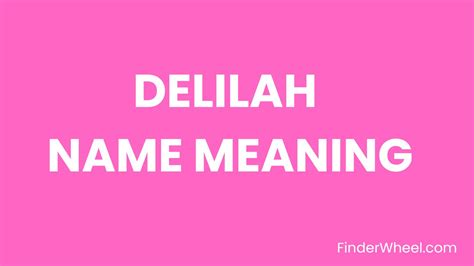 Delilah Name Meaning Origin Popularity And Nicknames