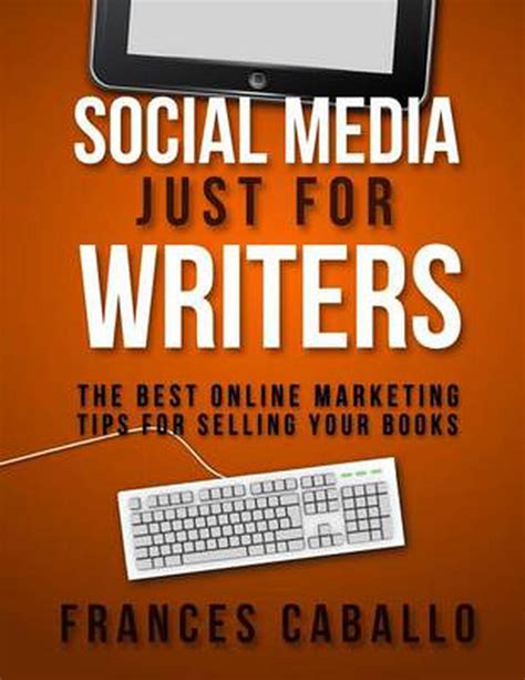 Social Media Just For Writers The Best Online Marketing Tips For
