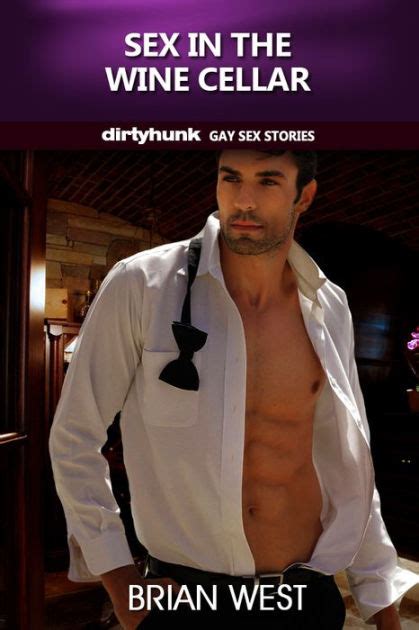 Sex In The Wine Cellar Dirtyhunk Gay Sex Stories By Brian West