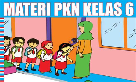 Setiati widihastuti dan fajar rahayuningsih. Ringkasan Materi PKn Kelas 6 SD/MI Semester 1 dan 2