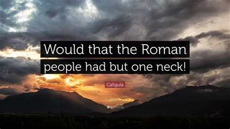 Caligula Quote Top 38 Quotes About Caligula Famous Quotes And Sayings