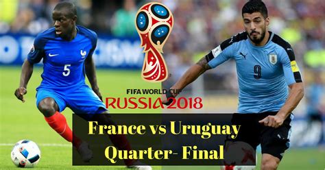World Cup 2018 France Vs Uruguay Team News Injuries Possible