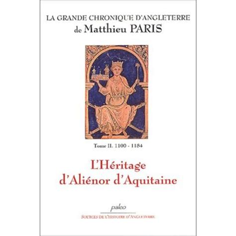 La Grande Chronique Dangleterre Tome 2 Lheritage Dalienor Daquitaine 100 1184 Paris