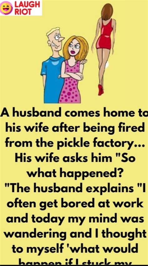 Funny Joke A Husband Comes Home To His Wife After Being Fired Bored At Work Jokes Funny