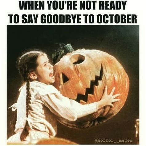 When Youre Not Ready To Say Goodbye To October Pictures