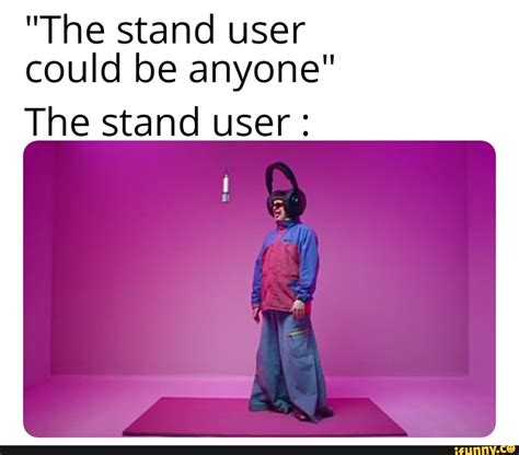 The Stand User Could Be Anyone The Stand User Ifunny