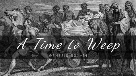 Genesis 501 14 A Time To Weep Youtube