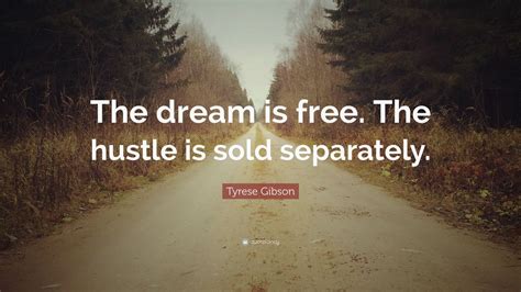 Hustle is the most important word. Tyrese Gibson Quote: "The dream is free. The hustle is sold separately." (12 wallpapers ...