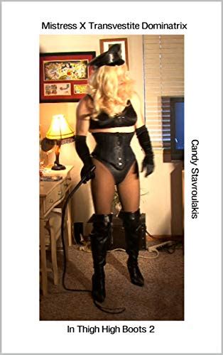 Mistress X Transvestite Dominatrix In Thigh High Boots EBook Stavroulakis Candy Amazon Co