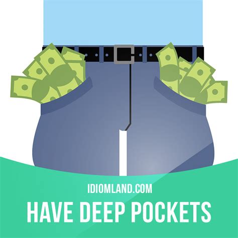 Idiom Land — Have Deep Pockets Means To Have A Lot Of