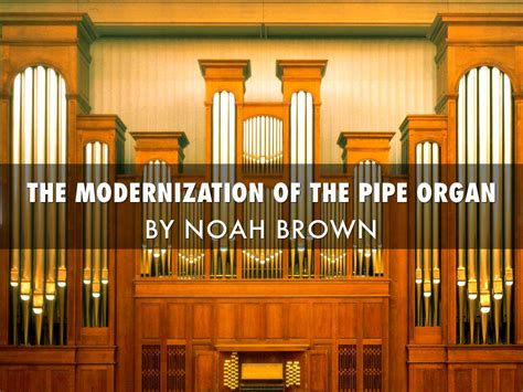 Modernization Of The Pipe Organ And Its Artists By