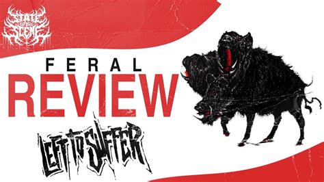 Left To Suffer Feral Sots Review Youtube
