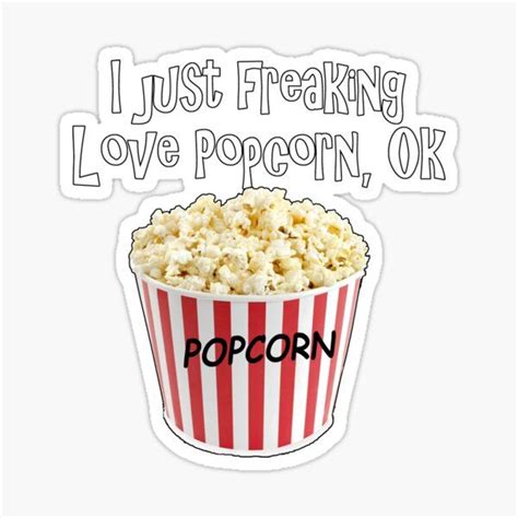 Popcorn Lover I Just Freaking Love Popcorn Ok Shirt Sticker Popcorn Quotes Popcorn Puns Ok