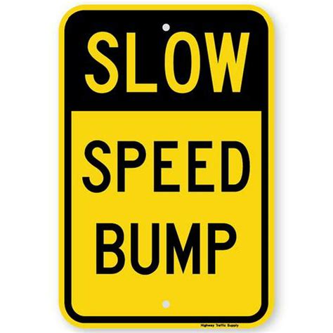 Slow Speed Bump Sign 12x18 Premium Vinyl Non Reflective Aluminum