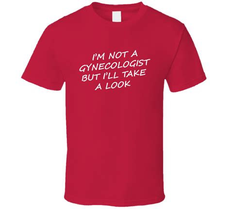 i m not a gynecologist but i ll take a look funny humor sexy t shirt