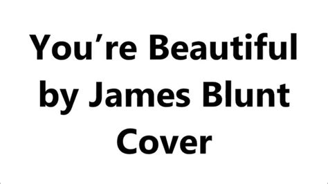 F g you're beautiful c you're beautiful f g c you're beautiful, it's true f g i saw your face. You're Beautiful James Blunt Cover - YouTube
