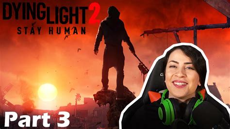 Dying Light 2 Walkthrough Gameplay Part 3 Youtube