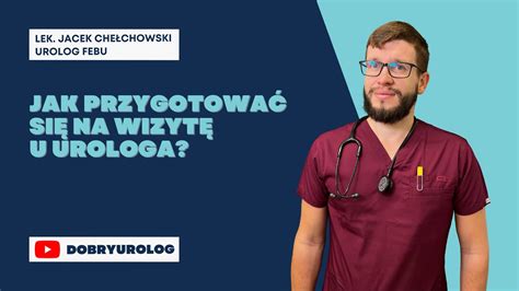 Jak Przygotować Się Na Wizytę U Urologa Lek Jacek Chełchowski Urolog