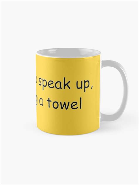 you ll have to speak up i m wearing a towel mug by newbs redbubble