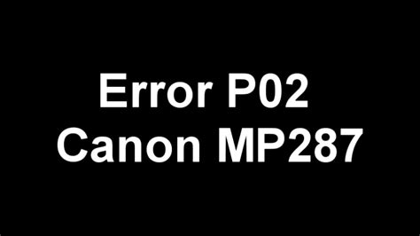 1.04 (windows) last updated : Canon mp287 Error P02 PROBLEM solved - YouTube