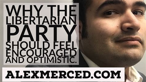 Why The Libertarian Party Should Be Optimistic And Encouraged Youtube