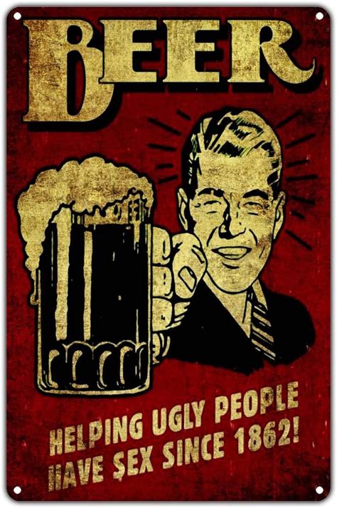 Beer Helping Ugly People Have Sex Since 1862 Epic Novelty Vintage Retro Metal Wall