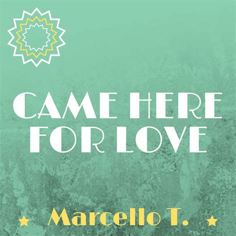 Came Here for Love - Single by Marcello T. | Spotify