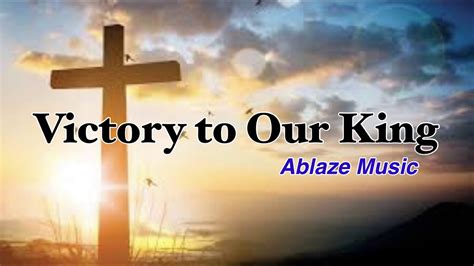 Victory To Our King With Lyrics Ablaze Music Liveloud Youtube