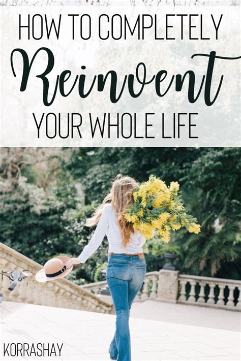 How To Reinvent Your Whole Life The Tips For Reinventing Your Life In