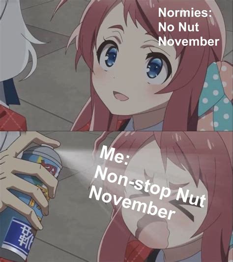 I Dont Believe In No Nut November Meme Memes Funny Lol Memes Anime Funny Anime Memes
